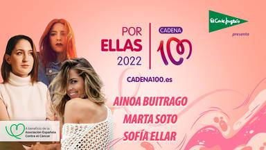 Sofía Ellar, Ainoa Buitrago y Marta Soto, tres voces femeninas en auge para el CADENA 100 por ellas 2022