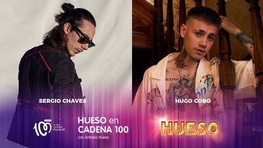 Hugo Cobo y Sergio Chaves, artistas invitados a 'Hueso en CADENA 100' el domingo 5 de junio