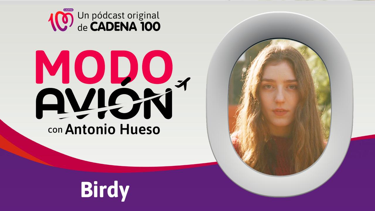 Birdy, protagonista del nuevo capítulo de 'Modo avión', el pódcast de Antonio Hueso y original de CADENA 100